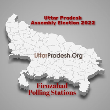 फीरोजाबाद Firozabad Polling Stations ( मतदेय स्थल ) And Polling Booths ( मतदान केन्द्र बूथ ) for Uttar Pradesh Assembly Election 2022.