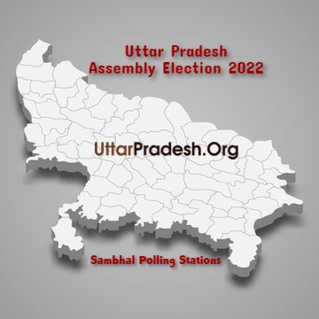 संभल Sambhal Polling Stations ( मतदेय स्थल ) And Polling Booths ( मतदान केन्द्र बूथ ) for Uttar Pradesh Assembly Election 2022